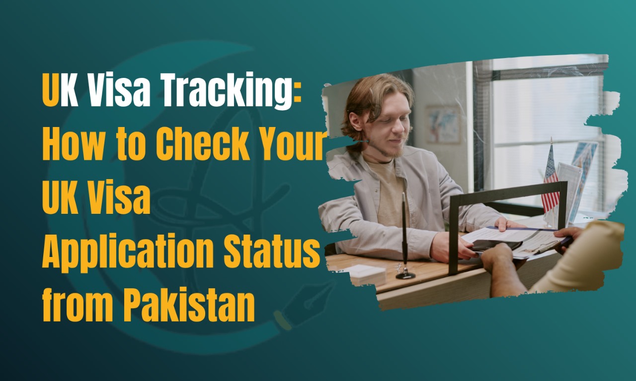 UK Visa Tracking: How to Check Your UK Visa Application Status from Pakistan